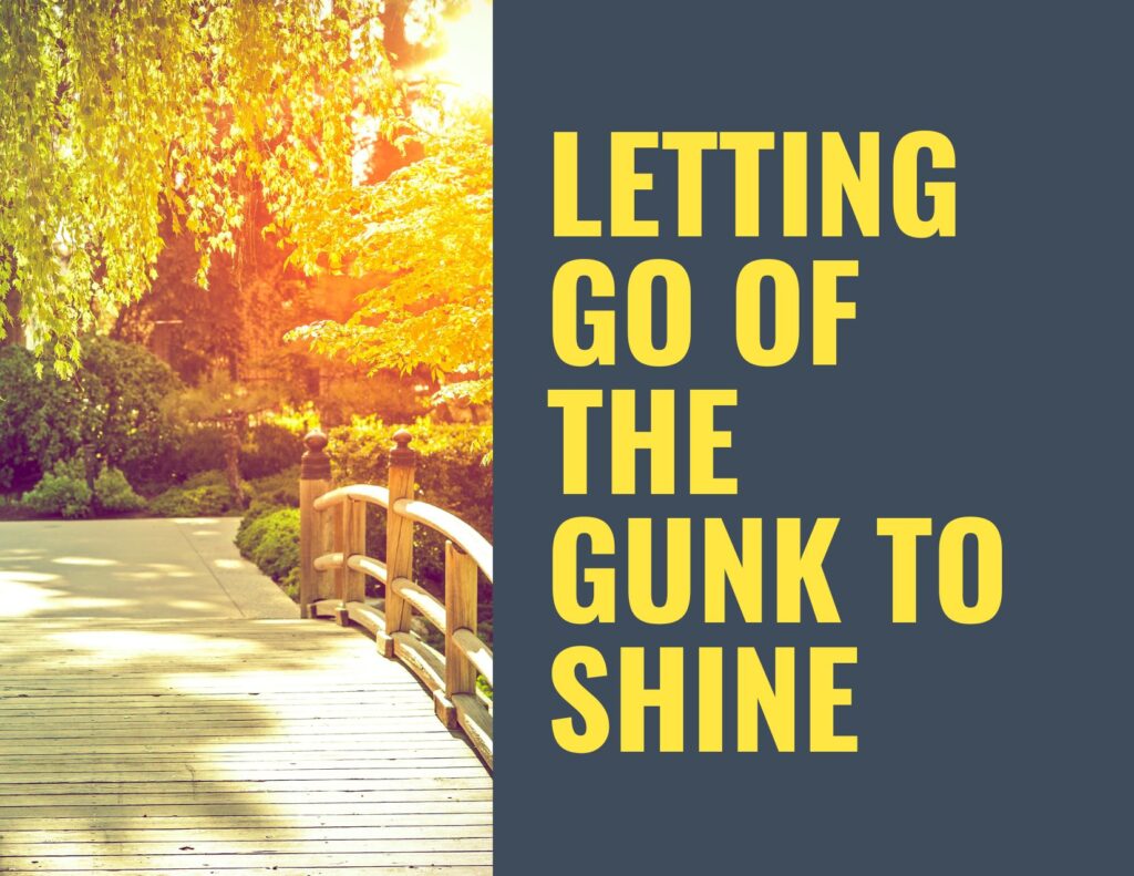 Letting go of the gunk